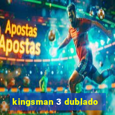 kingsman 3 dublado